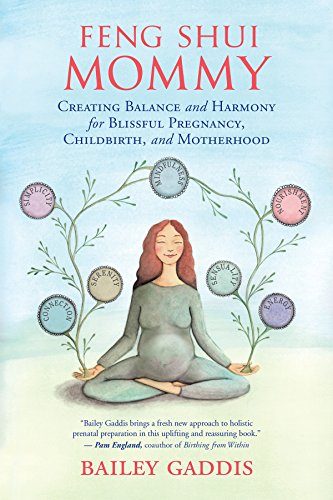 Feng Shui Mommy - Creating Balance and Harmony for Blissful Pregnancy, Childbirth, and Motherhood